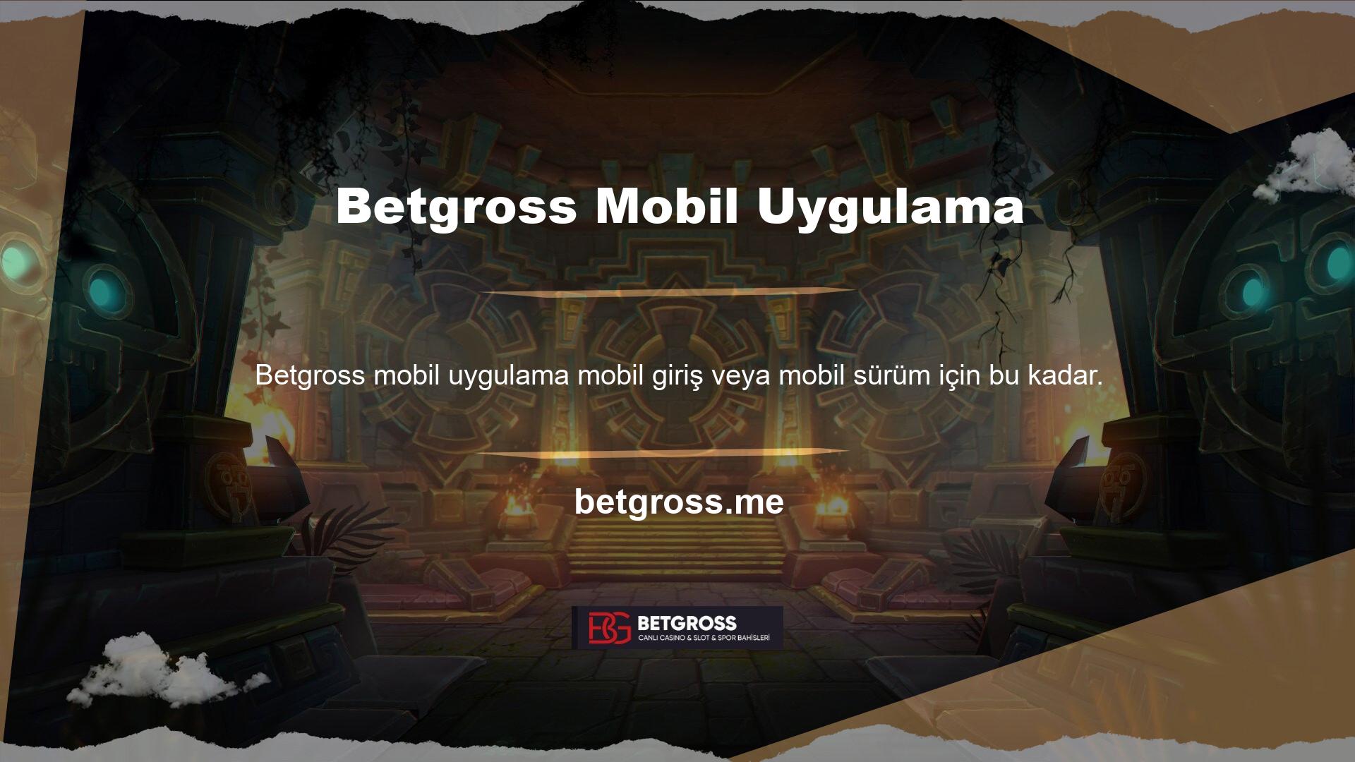Yardımcı olabilecek başka bir seçenek de Betgross mobil uygulamasıdır